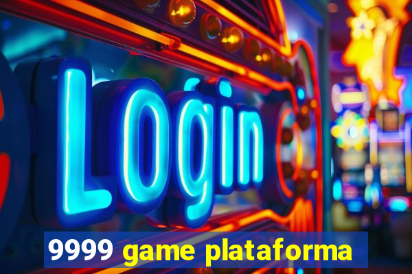 9999 game plataforma