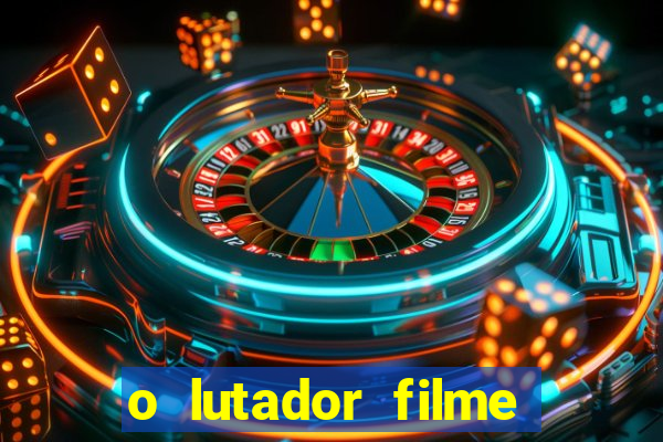 o lutador filme completo dublado mega filmes