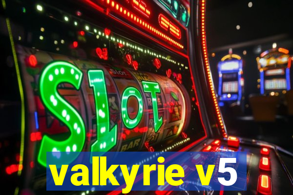 valkyrie v5