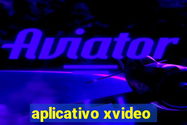 aplicativo xvideo