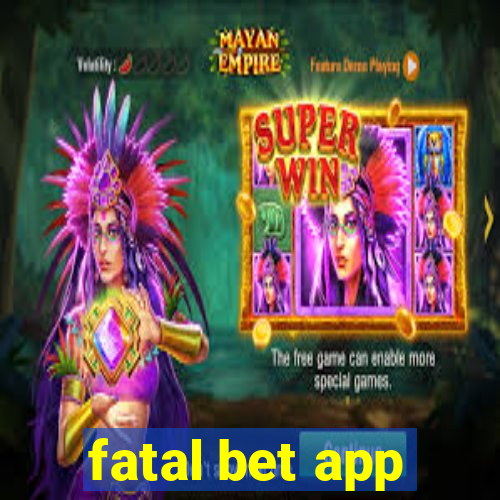 fatal bet app