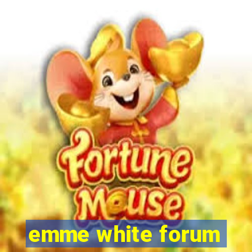 emme white forum