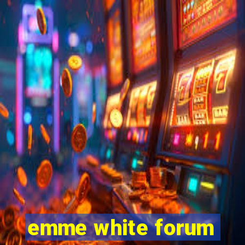 emme white forum