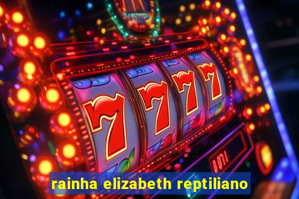 rainha elizabeth reptiliano