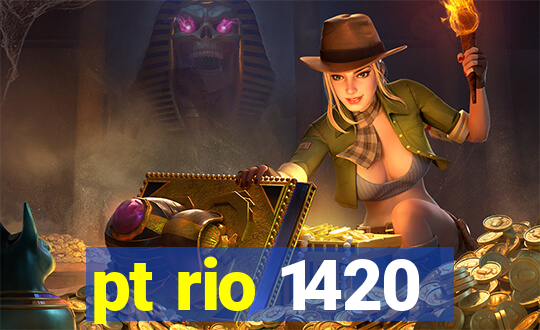 pt rio 1420