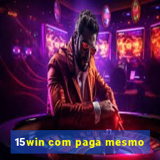 15win com paga mesmo