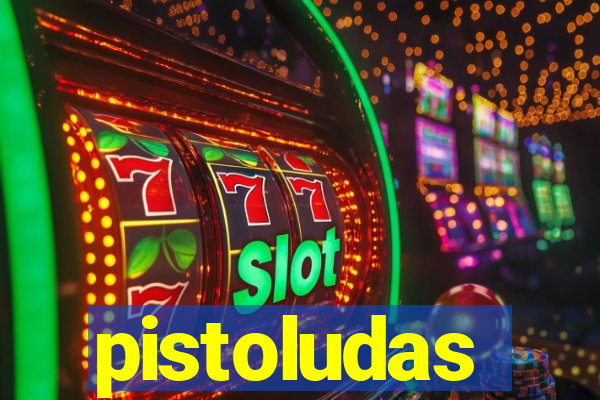 pistoludas