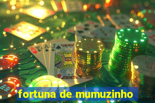 fortuna de mumuzinho