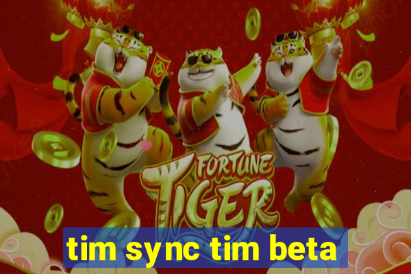 tim sync tim beta