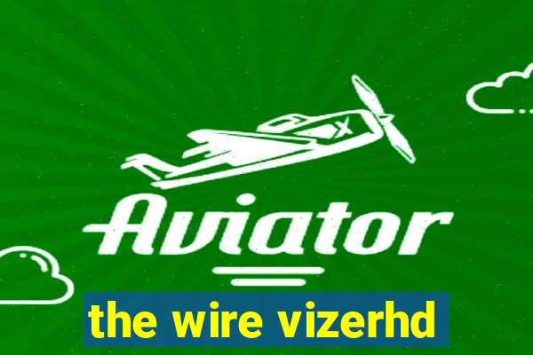 the wire vizerhd