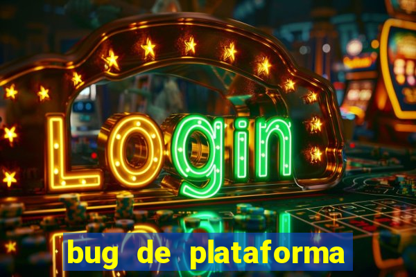 bug de plataforma de jogos