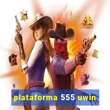 plataforma 555 uwin