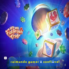 raimundo gamer é confiável