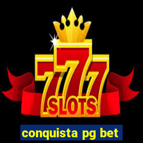 conquista pg bet