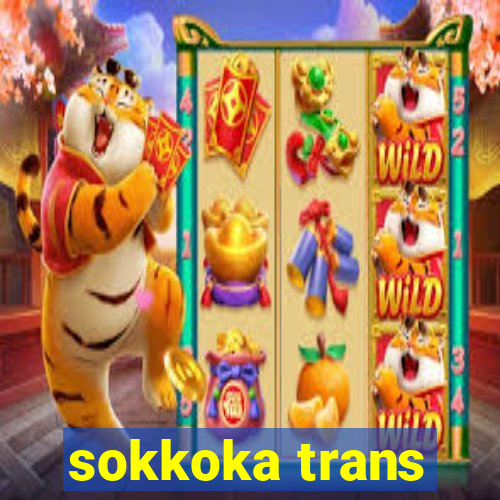 sokkoka trans