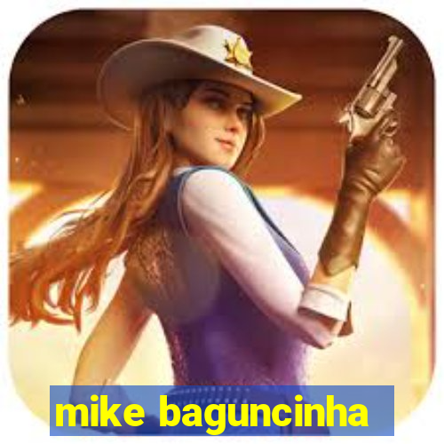 mike baguncinha