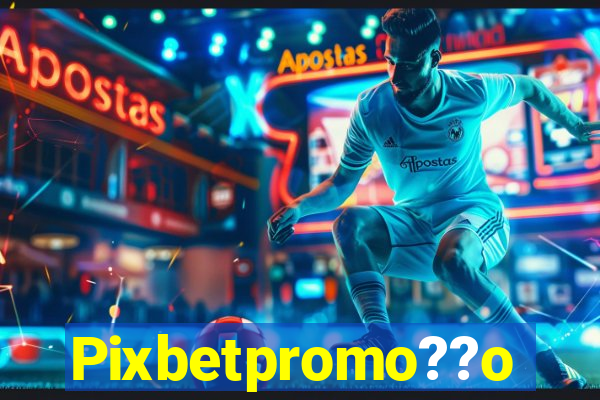 Pixbetpromo??o