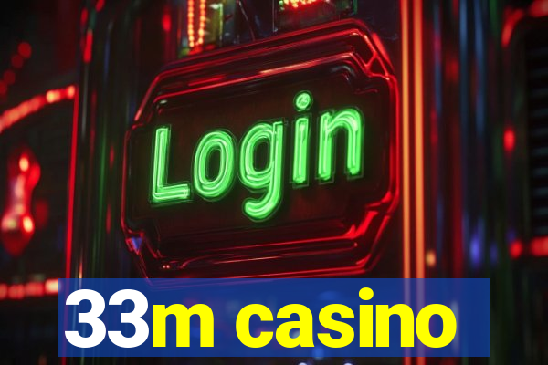 33m casino