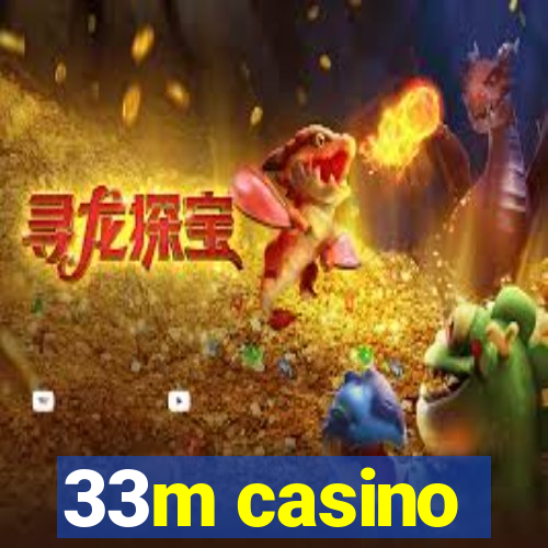 33m casino