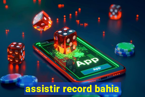 assistir record bahia