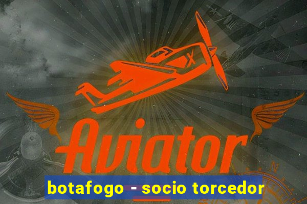 botafogo - socio torcedor