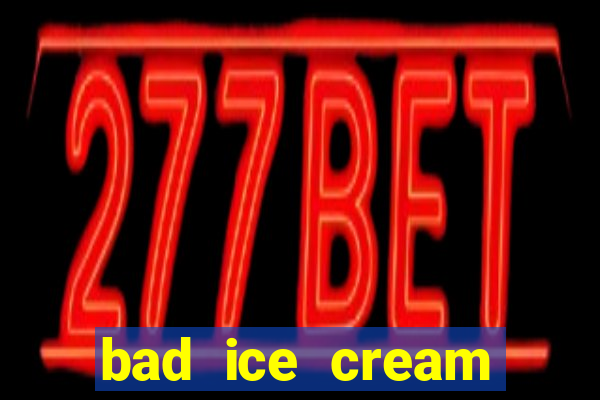 bad ice cream click jogos