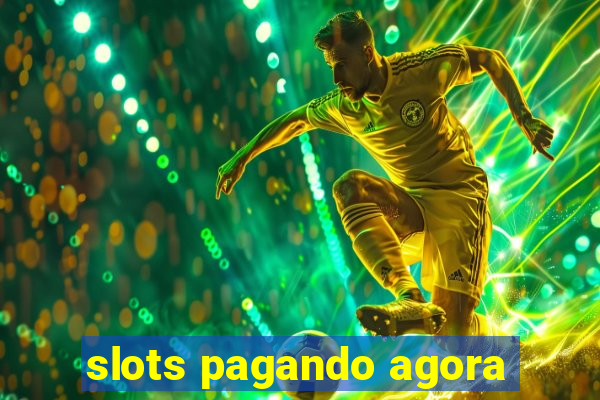 slots pagando agora