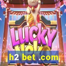 h2 bet .com