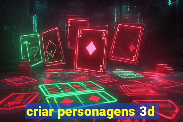 criar personagens 3d