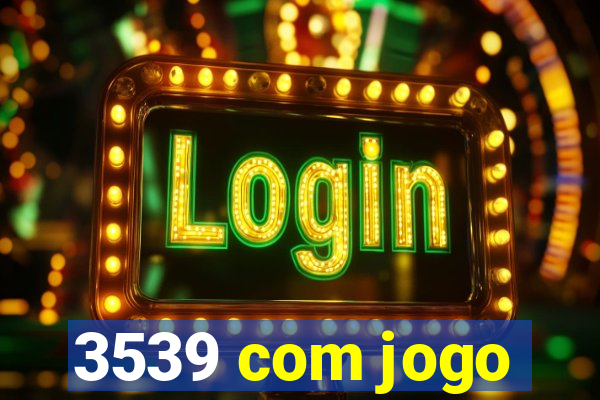 3539 com jogo