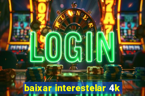 baixar interestelar 4k