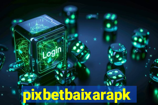 pixbetbaixarapk