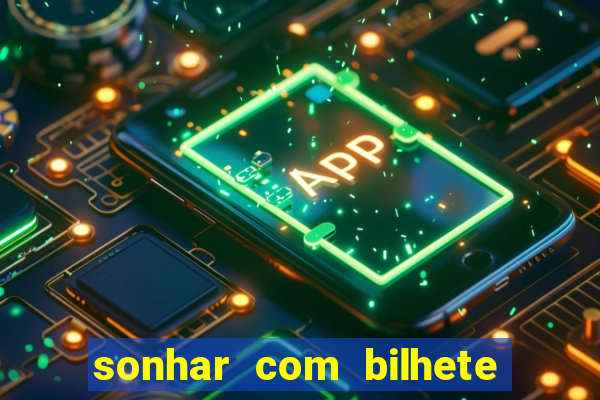 sonhar com bilhete de loteria