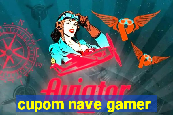 cupom nave gamer