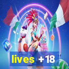 lives +18