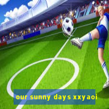 our sunny days xxyaoi