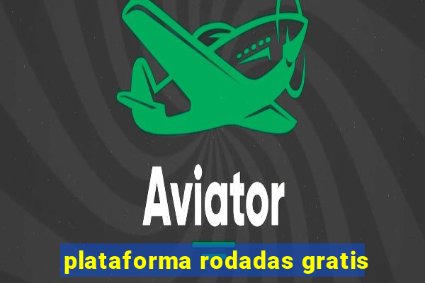 plataforma rodadas gratis