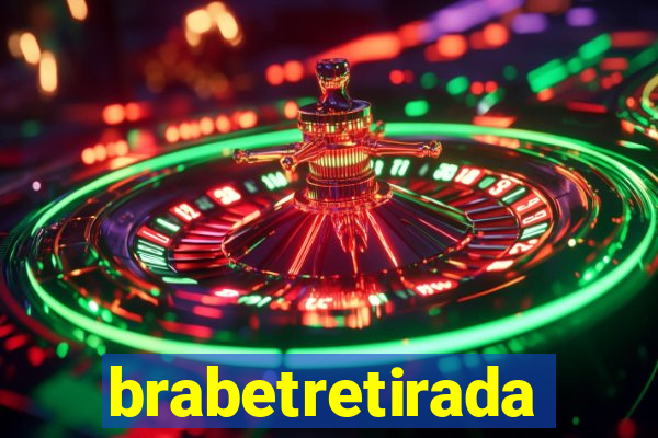 brabetretirada