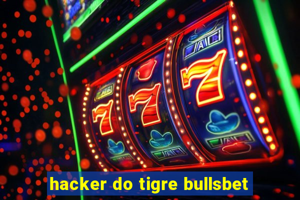 hacker do tigre bullsbet