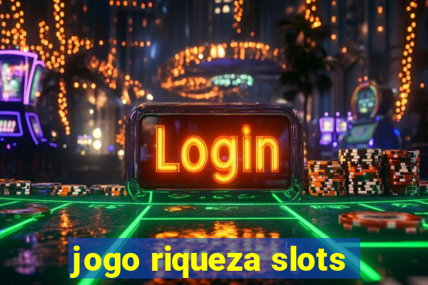 jogo riqueza slots