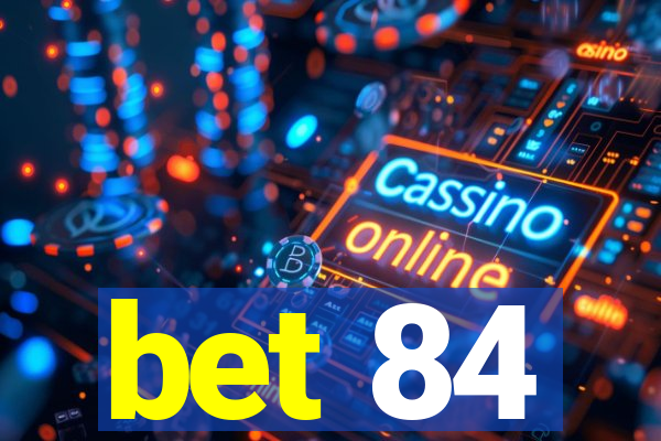 bet 84