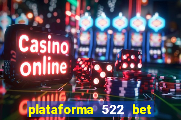 plataforma 522 bet 茅 confi谩vel