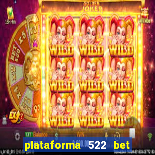 plataforma 522 bet 茅 confi谩vel