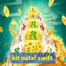 kit natal swift