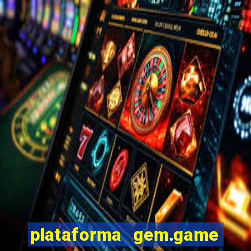 plataforma gem.game é confiável