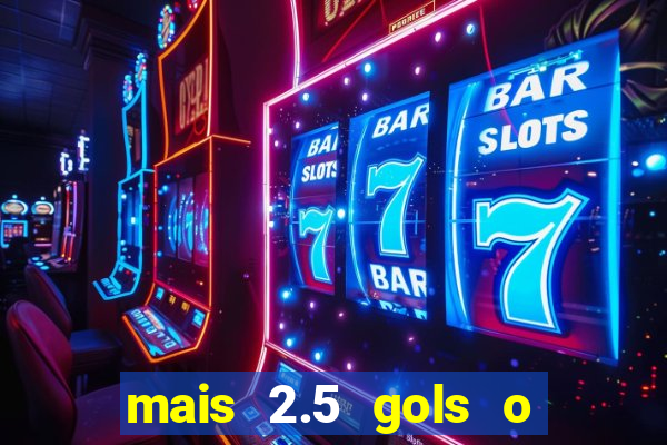 mais 2.5 gols o que significa