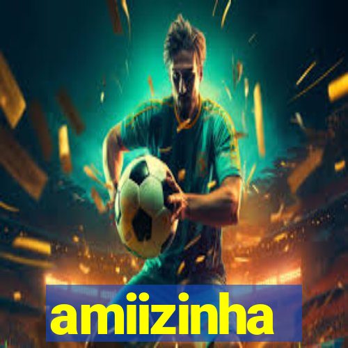 amiizinha