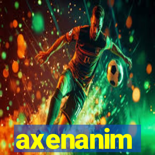 axenanim