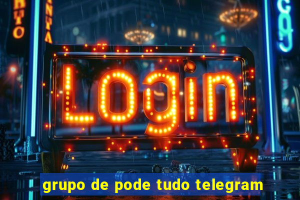 grupo de pode tudo telegram