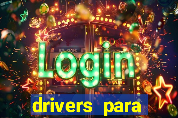 drivers para windows 7 64 bits